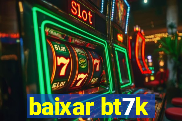 baixar bt7k